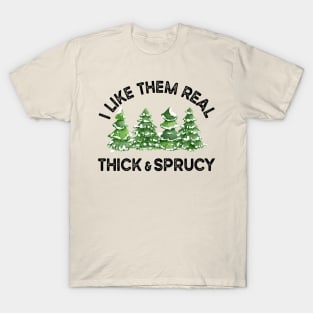 Funny Christmas Trees, I Like Them Thick And Sprucy T-Shirt